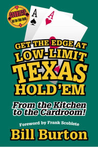 Title: Get the Edge at Low-Limit Texas Hold'em: From the Kitchen to the Cardroom (Get-the-Edge Guides Series), Author: Bill Burton