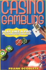 Title: Casino Gambling: Play Like a Pro in 10 Minutes or Less, Author: Frank Scoblete