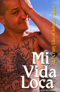 Title: Mi Vida Loca: The Crazy Life of Johnny Tapia, Author: Johnny Tapia