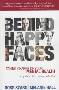 Title: Behind Happy Faces: Taking Charge of Your Mental Health, Author: Ross Szabo