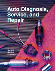 Title: Auto Diagnosis, Service, and Repair / Edition 7, Author: Martin W. Stockel