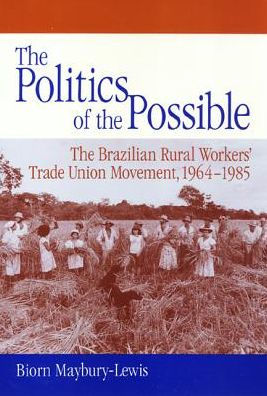 The Politics of the Possible: The Brazilian Rural Workers' Trade Union Movement, 1964-1985