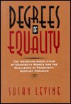 Title: Degrees of Equality: The American Association of University Women and the Challenge of Twentieth-Century Feminism, Author: Susan Levine