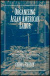 Title: Organizing Asian-American Labor: The Pacific Coast Canned-Salmon Industry, 1870-1942, Author: Chris Friday