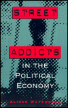 Title: Street Addicts in the Political Economy, Author: Alisse Waterston