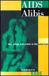 Title: AIDS Alibis: Sex, Drugs, and Crime in the Americas / Edition 1, Author: Stephanie Kane