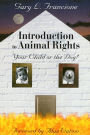 Introduction to Animal Rights: Your Child or the Dog? / Edition 1
