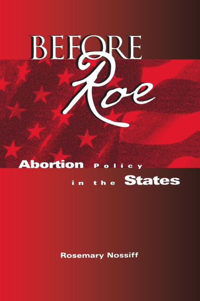 Before Roe: Abortion Policy the States
