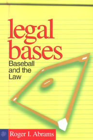 Title: Legal Bases: Baseball And The Law, Author: Roger Abrams