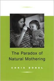 Title: Paradox Of Natural Mothering / Edition 1, Author: Chris Bobel