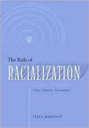 Title: The Rule of Racialization: Class, Identity, Governance, Author: Steve Martinot