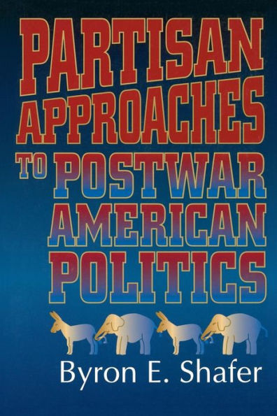 Partisan Approaches to Postwar American Politics / Edition 1