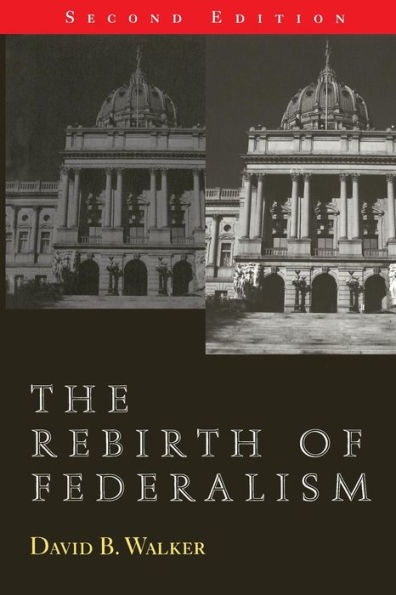 The Rebirth of Federalism: Slouching toward Washington / Edition 2
