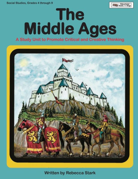 The Middle Ages: A Study Unit To Promote Critical and Creative Thinking