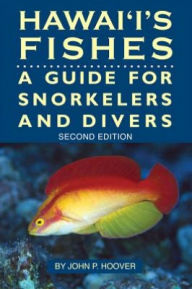 Title: Hawaii's Fishes: A Guide for Snorklers, Divers, and Aquarists, Author: John P. Hoover