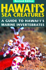 Title: Hawai'i's Sea Creatures: A Guide to Hawai'i's Marine Invertebrates / Edition 1, Author: John P. Hoover