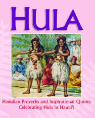 Title: Hula: Hawaiian Proverbs & Inspirational Quotes Celebrating Hula Hawai'i, Author: Mutual Publishing