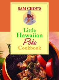 Title: Sam Choy's Little Hawaiian Poke Cookbook, Author: Sam Choy