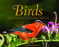 Title: Birds: Images of Hawaii's Feathered Heritage, Author: H. Douglas Pratt