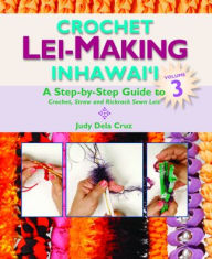 Title: Crochet Lei-Making in Hawaii Volume 3, Author: Judy Dela Cruz