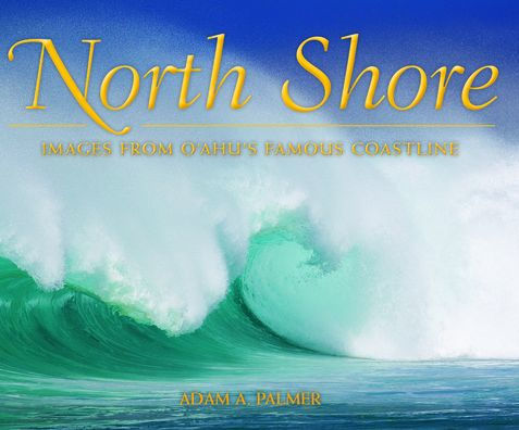 North Shore: Images From Oahu's Famous Shoreline