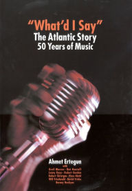 Title: What'd I Say?: The Atlantic Story, Author: Ahmet Ertegun