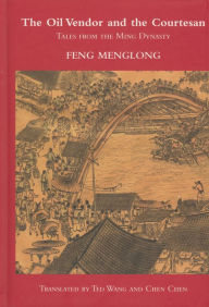 Title: The Oil Vendor and the Courtesan: Tales from the Ming Dynasty, Author: Feng Menglong