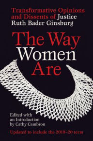Title: The Way Women Are: Transformative Opinions and Dissents of Justice Ruth Bader Ginsburg, Author: Cathy Cambron