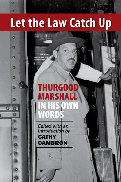 Let the Law Catch Up: Thurgood Marshall His Own Words