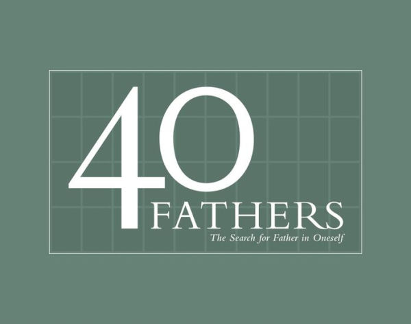 40 Fathers: The Search for Father in Oneself