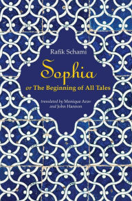 Title: Sophia: or The Beginning of All Tales, Author: Rafik Schami