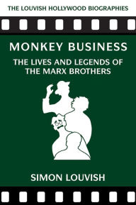 Title: Monkey Business: The Lives and Legends of the Marx Brothers, Author: Simon Louvish