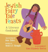 Title: Jewish Fairy Tale Feasts: A Literary Cookbook, Author: Jane Yolen