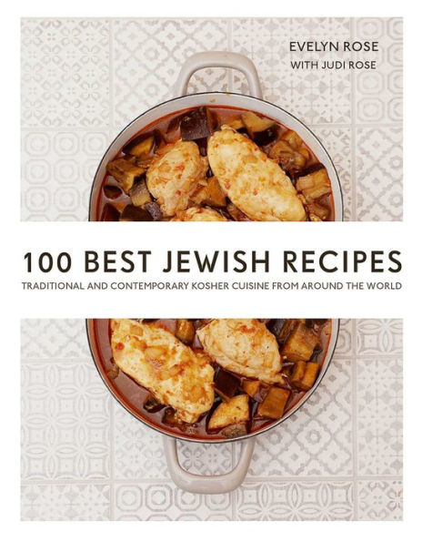 100 Best Jewish Recipes: Traditional and Contemporary Kosher Cuisine from around the World