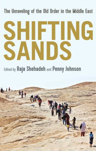 Title: Shifting Sands: The Unraveling of the Old Order in the Middle East, Author: Raja (ed.) Shehada