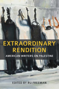 Title: Extraordinary Rendition: American Writers on Palestine, Author: Ru (ed.) Freeman