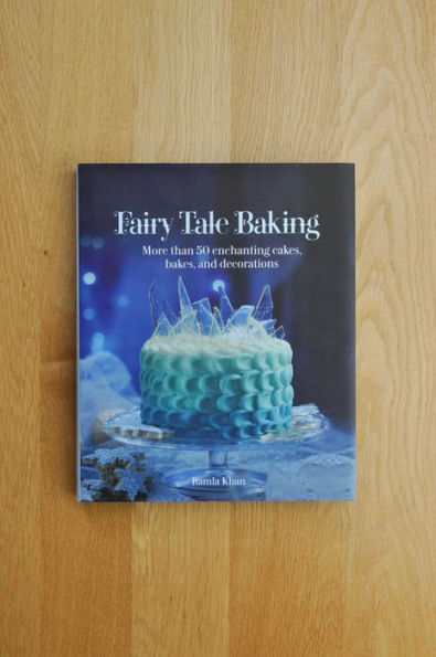 Fairy Tale Baking: More than 50 Enchanting Cakes, Bakes, and Decorations
