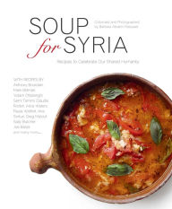 Title: Soup for Syria: Recipes to Celebrate Our Shared Humanity, Author: Barbara Abdeni Massaad