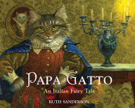 Title: Papa Gatto: An Italian Fairy Tale, Author: Ruth Sanderson