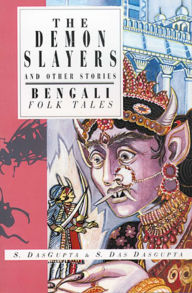 Title: The Demon Slayers and Other Stories: Bengali Folk Tales, Author: Sayantani DasGupta
