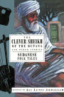 The Clever Sheikh of the Butanand Other Stories: Sudanese Folk Tales