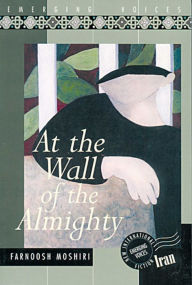 Title: At the Wall of the Almighty, Author: Farnoosh Moshiri