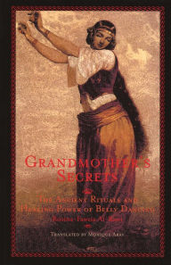 Title: Grandmother's Secrets: The Ancient Rituals and Healing Power of Belly Dancing, Author: Rosina-Fawzia B. Al-Rawi