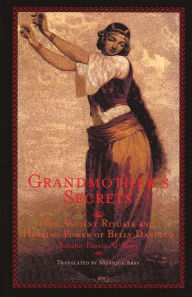 Title: Grandmother's Secrets: The Ancient Rituals and Healing Power of Belly Dancing, Author: Rosina-Fawzia al-Rawi
