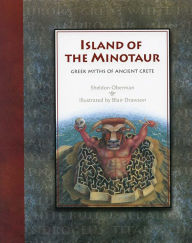 Title: Island of the Minotaur: The Greek Myths of Ancient Crete, Author: Sheldon Oberman