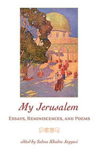 Title: My Jerusalem: Essays, Reminiscences, and Poems, Author: Salma Khadra Jayyusi