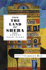 Title: From the Land of Sheba: Yemeni Folk Tales, Author: Carolyn Han