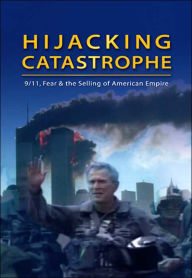 Title: Hijacking Catastrophe: 9/11, Fear and the Selling of American Empire, Author: Sut Jhally