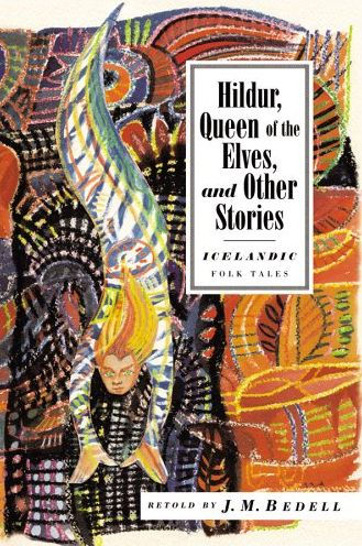 Hildur, Queen of the Elves and Other Stories: Icelandic Folktales