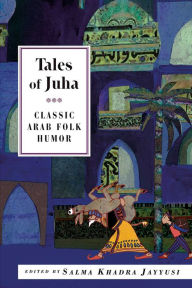 Title: Tales of Juha: Classic Arab Folk Humor, Author: Salma Khadra (ed.) Jayyusi